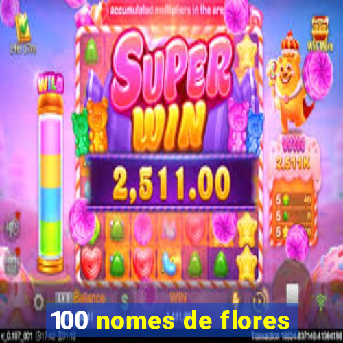 100 nomes de flores